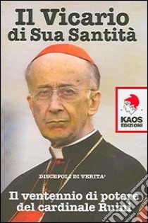 Il vicario di sua santità. Il ventennio di potere del cardinale Ruini libro di Discepoli di verità (cur.)