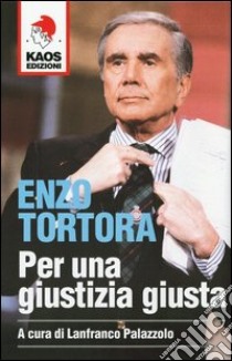 Enzo Tortora. Per una giustizia giusta libro di Palazzolo L. (cur.)