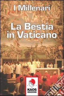 La bestia in Vaticano libro di I Millenari