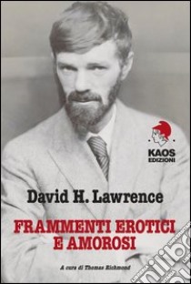 Frammenti erotici e amorosi libro di Lawrence D. H.; Richmond T. (cur.)