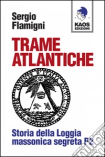 Trame atlantiche. Storia della loggia massonica segreta P2 libro di Flamigni Sergio