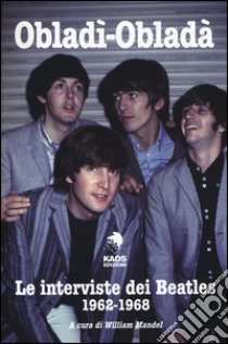 Obladì-Obladà. Le interviste dei Beatles 1962-1967 libro di Mandel W. (cur.)