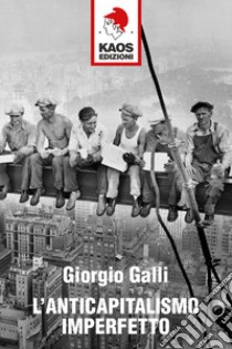 L'anticapitalismo imperfetto libro di Galli Giorgio