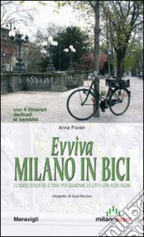 Evviva Milano in bici. 22 nuovi itinerari a tema per guardare la città con altri occhi libro di Pavan Anna