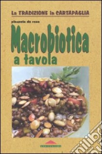 Macrobiotica a tavola libro di De Rosa Pinuccia