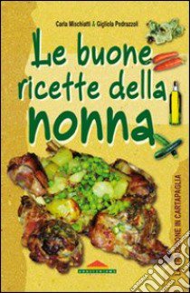 Le buone ricette della nonna libro di Mischiatti Carla; Pedrazzoli Gigliola