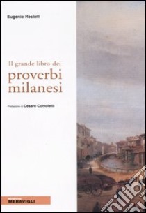 Il grande libro dei proverbi milanesi libro di Restelli Eugenio