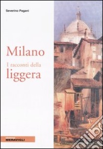 Milano. I racconti della liggera libro di Pagani Severino