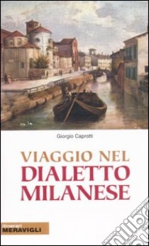 Viaggio nel dialetto milanese libro di Caprotti Giorgio