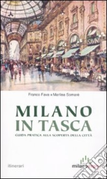 Milano in tasca. Guida pratica alla scoperta della città libro di Fava Franco; Somarè Marilea