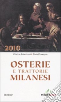 Osterie e trattorie milanesi 2010 libro di Fabbricosi Cristina; Proserpio Silvia