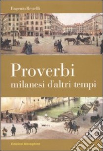 Proverbi milanesi d'altri tempi libro di Restelli Eugenio