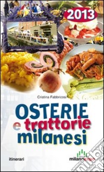 Osterie e trattorie milanesi 2013 libro di Fabbricosi Cristina