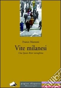 Vite milanesi. Una spoon river meneghina libro di Manzoni Franco