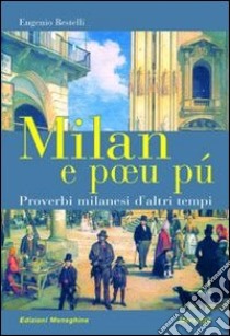 Milan e poeu pú. Proverbi milanesi d'altri tempi libro di Restelli Eugenio