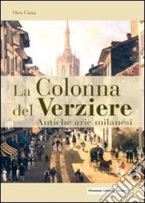 La Colonna del Verziere. Antiche arie milanesi libro di Cima Otto