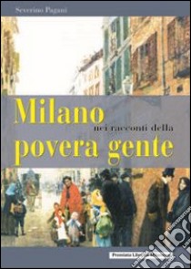 Milano nei racconti della povera gente libro di Pagani Severino