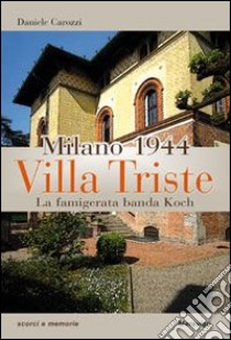 Milano 1944. Villa Triste. La famigerata banda Koch libro di Carozzi Daniele