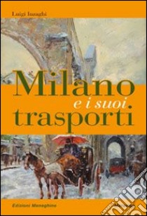 Milano e i suoi trasporti libro di Inzaghi Luigi