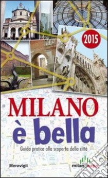 Milano è bella. Guida pratica alla scoperta della città libro