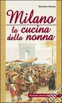 Milano. La cucina della nonna libro di Falzone Giovanna