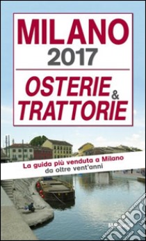 Milano 2017. Osterie e trattorie libro