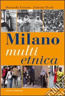 Milano multietnica. Storia e storie della città globale libro di Ferrario Donatella; Pesoli Fabrizio