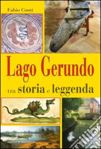 Lago Gerundo tra storia e leggenda libro di Conti Fabio