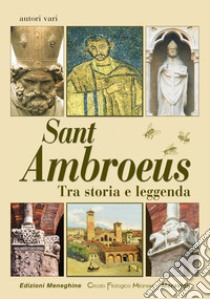 Sant Ambroeus. Tra storia e leggenda libro