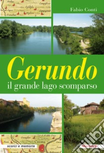 Gerundo il grande lago scomparso. Ediz. plastificata libro di Conti Fabio