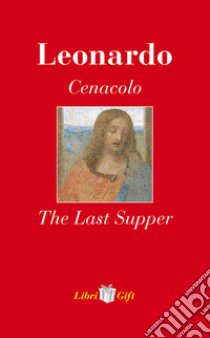 Leonardo. Cenacolo-The Last Supper. Ediz. italiana e inglese libro