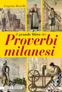 Il grande libro dei proverbi milanesi libro di Restelli Eugenio