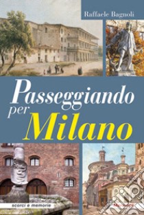 Passeggiando per Milano libro di Bagnoli Raffaele