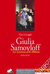 Giulia Samoyloff. La leonessa di Milano libro di Livraghi Tito