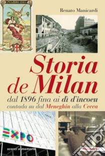 Storia de Milan dal 1896 fina ai dì d'incoeu contada su dal Meneghin alla Cecca libro di Manicardi Renato