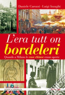 L'era tutt on bordeleri quando a Milano le case chiuse erano aperte libro di Carozzi Daniele; Inzaghi Luigi