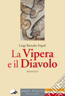 La vipera e il diavolo libro di Frigoli Luigi Barnaba