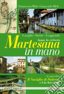 Martesana in mano. Lungo la ciclovia: luoghi, storie, leggende libro di Mele Francesca; Mele Giancarlo