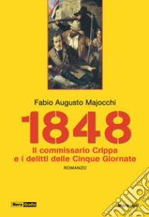 1848. Il Commissario Crippa e i delitti delle Cinque Giornate libro di Majocchi Fabio Augusto