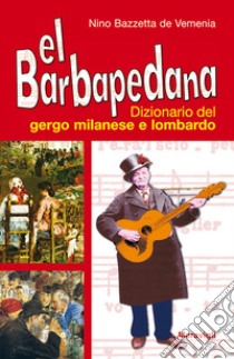 Rl Barbapedana. Dizionario del gergo milanese e lombardo libro di Bazzetta de Vemenia Nino