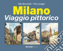 Milano. Viaggio pittorico libro di Livraghi Tito; Bricchetti Edo