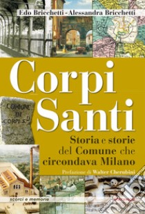 Corpi santi. Storia e storie del Comune che circondava Milano libro di Bricchetti Edo; Bricchetti Alessandra