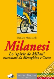 Milanesi. Lo «spirit de Milan» raccontato da Meneghino e Cecca libro di Manicardi Renato