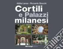 Cortili e palazzi milanesi libro di Lanza Attilia; Stucchi Riccardo