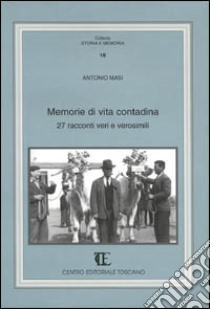 Memorie di vita contadina. 27 racconti veri e verosimili libro di Masi Antonio