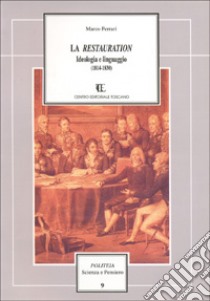 La restauration. Ideologia e linguaggio (1814-1830) libro di Ferrari Marco