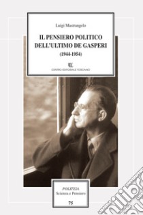Il pensiero politico dell'ultimo De Gasperi (1944-1954) libro di Mastrangelo Luigi
