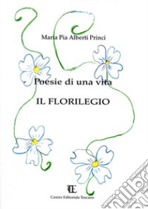 Poesie di una vita. Il fuorilegio libro di Alberti Princi Maria Pia