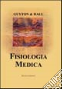 Fisiologia medica libro di Guyton Arthur C. - Hall John E.