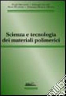 Scienza e tecnologia dei materiali polimerici libro di Brückner Sergio